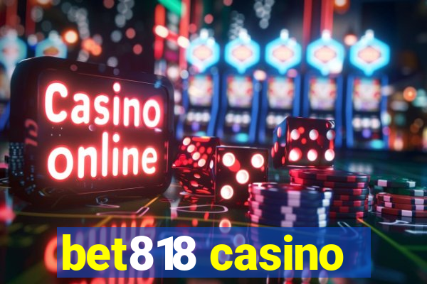 bet818 casino